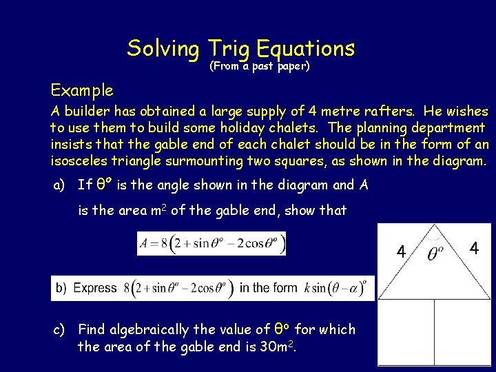 Solving Trig Equations (From a past paper) Example A builder has obtained a large