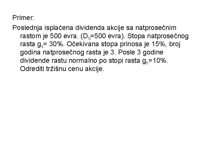 Primer: Poslednja isplaćena dividenda akcije sa natprosečnim rastom je 500 evra. (D 0=500 evra).