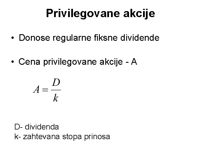 Privilegovane akcije • Donose regularne fiksne dividende • Cena privilegovane akcije - A D-