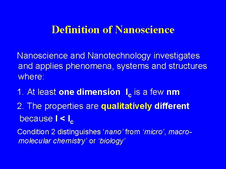 Definition of Nanoscience and Nanotechnology investigates and applies phenomena, systems and structures where: 1.