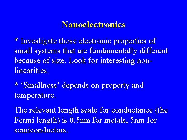 Nanoelectronics * Investigate those electronic properties of small systems that are fundamentally different because