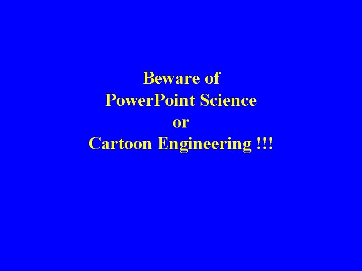 Beware of Power. Point Science or Cartoon Engineering !!! 