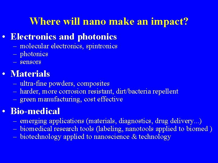 Where will nano make an impact? • Electronics and photonics – molecular electronics, spintronics