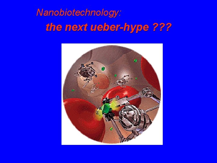 Nanobiotechnology: the next ueber-hype ? ? ? 