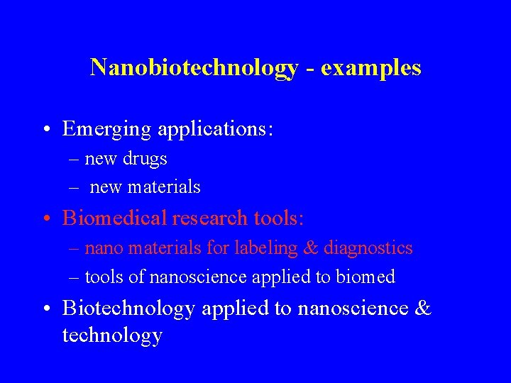 Nanobiotechnology - examples • Emerging applications: – new drugs – new materials • Biomedical