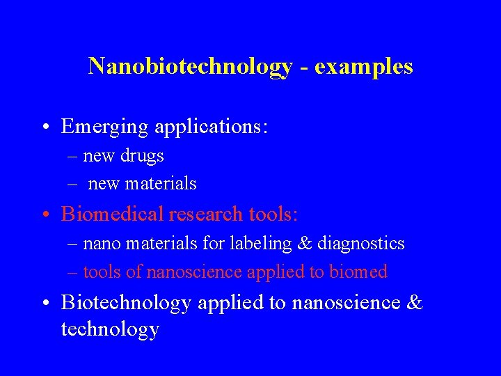 Nanobiotechnology - examples • Emerging applications: – new drugs – new materials • Biomedical
