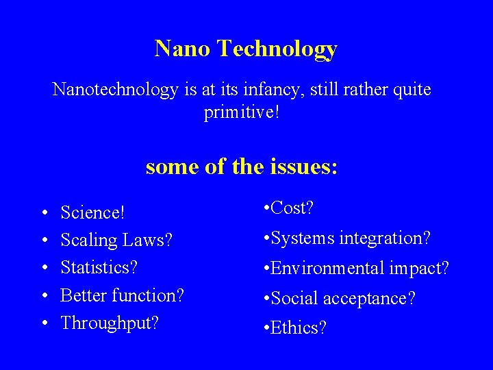 Nano Technology Nanotechnology is at its infancy, still rather quite primitive! some of the