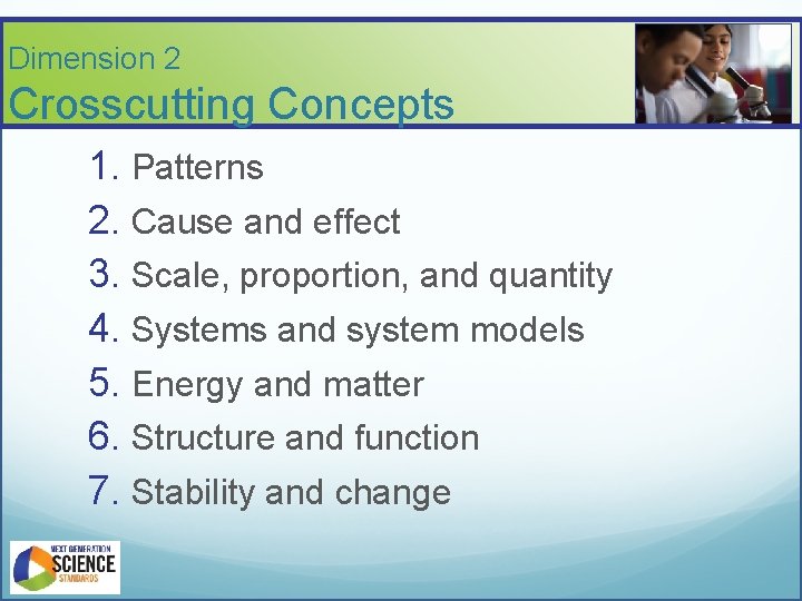 Dimension 2 Crosscutting Concepts 1. Patterns 2. Cause and effect 3. Scale, proportion, and
