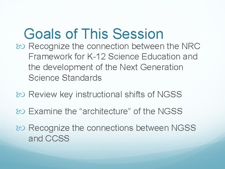 Goals of This Session Recognize the connection between the NRC Framework for K-12 Science