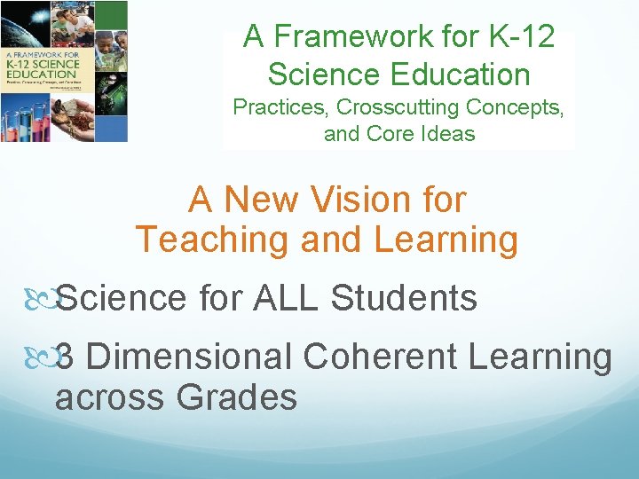 A Framework for K-12 Science Education Practices, Crosscutting Concepts, and Core Ideas A New