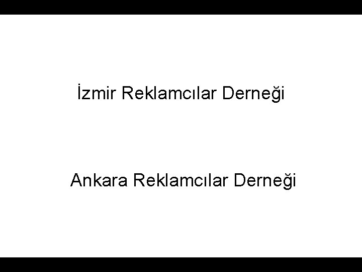 İzmir Reklamcılar Derneği Ankara Reklamcılar Derneği İzmir Reklamcılar Derneği Ankara Reklamcılar Derneği