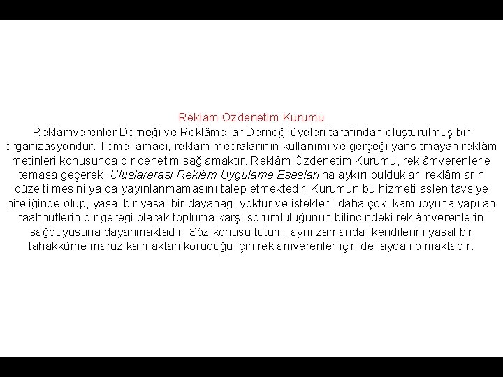 Reklam Özdenetim Kurumu Reklâmverenler Derneği ve Reklâmcılar Derneği üyeleri tarafından oluşturulmuş bir organizasyondur. Temel