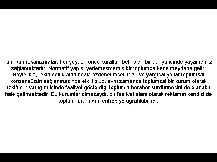 Tüm bu mekanizmalar, her şeyden önce kuralları belli olan bir dünya içinde yaşamamızı sağlamaktadır.