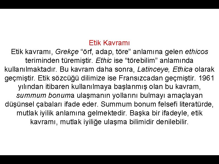 Etik Kavramı Etik kavramı, Grekçe “örf, adap, töre” anlamına gelen ethicos teriminden türemiştir. Ethic