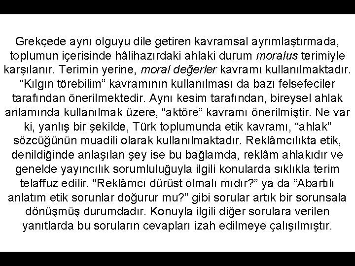 Grekçede aynı olguyu dile getiren kavramsal ayrımlaştırmada, toplumun içerisinde hâlihazırdaki ahlaki durum moralus terimiyle