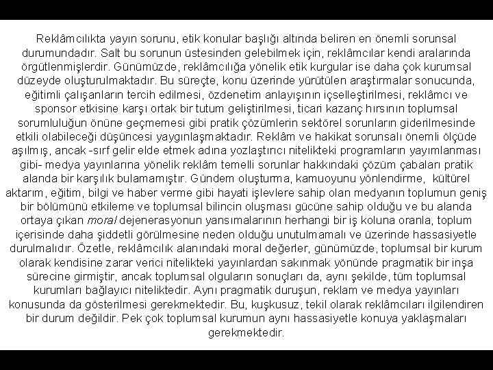 Reklâmcılıkta yayın sorunu, etik konular başlığı altında beliren en önemli sorunsal durumundadır. Salt bu Reklâmcılıkta yayın sorunu, etik konular başlığı altında beliren en önemli sorunsal durumundadır. Salt bu