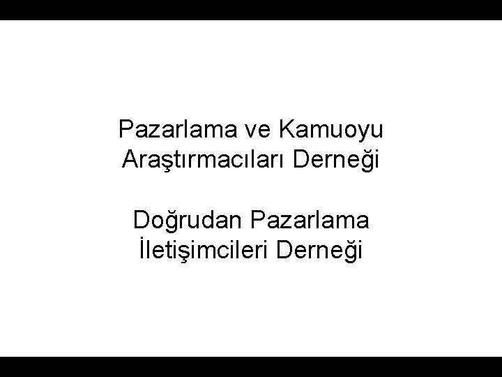 Pazarlama ve Kamuoyu Araştırmacıları Derneği Doğrudan Pazarlama İletişimcileri Derneği 