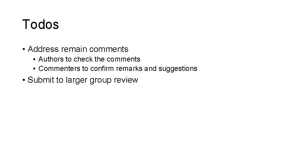 Todos • Address remain comments • Authors to check the comments • Commenters to