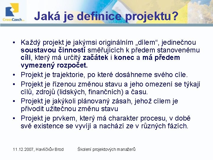 Jaká je definice projektu? • Každý projekt je jakýmsi originálním „dílem“, jedinečnou soustavou činností