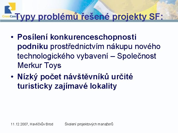 Typy problémů řešené projekty SF: • Posílení konkurenceschopnosti podniku prostřednictvím nákupu nového technologického vybavení