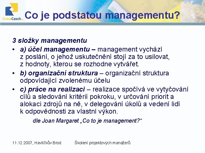 Co je podstatou managementu? 3 složky managementu • a) účel managementu – management vychází