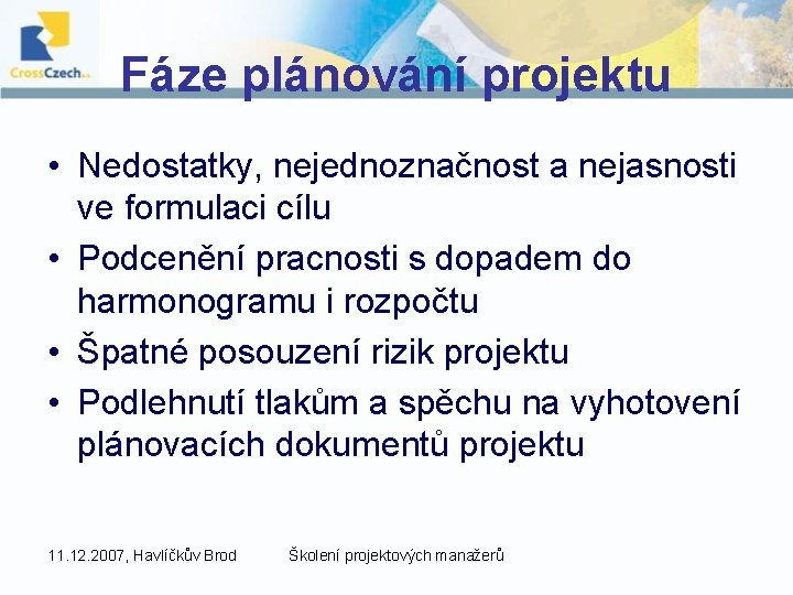 Fáze plánování projektu • Nedostatky, nejednoznačnost a nejasnosti ve formulaci cílu • Podcenění pracnosti