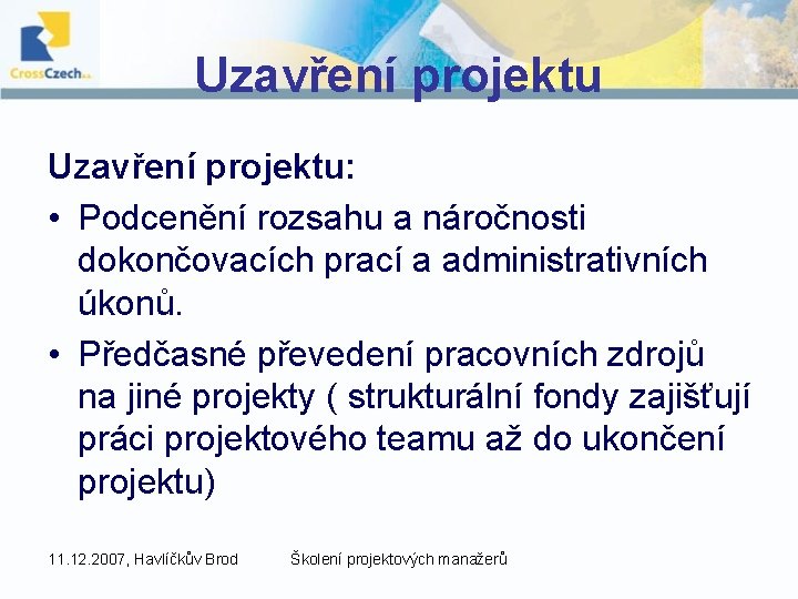 Uzavření projektu: • Podcenění rozsahu a náročnosti dokončovacích prací a administrativních úkonů. • Předčasné