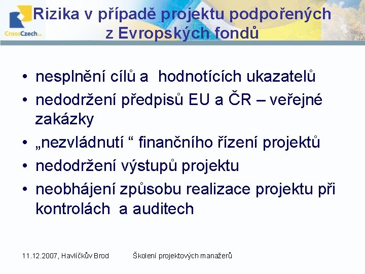 Rizika v případě projektu podpořených z Evropských fondů • nesplnění cílů a hodnotících ukazatelů