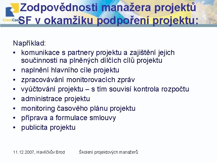 Zodpovědnosti manažera projektů SF v okamžiku podpoření projektu: Například: • komunikace s partnery projektu