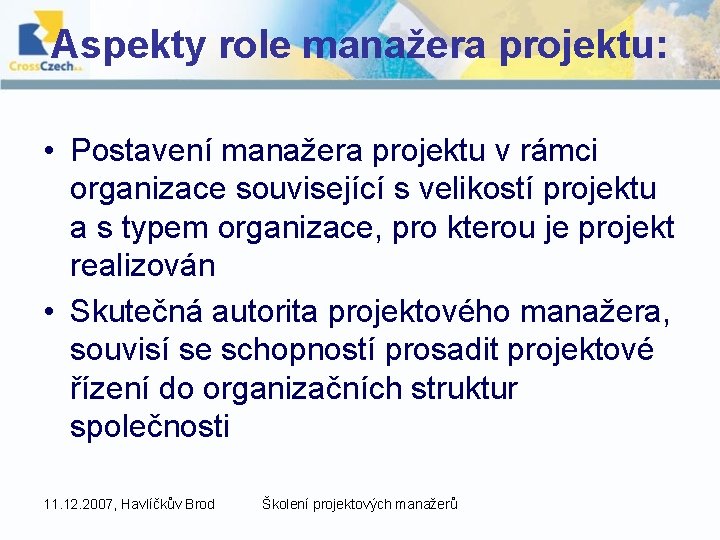 Aspekty role manažera projektu: • Postavení manažera projektu v rámci organizace související s velikostí