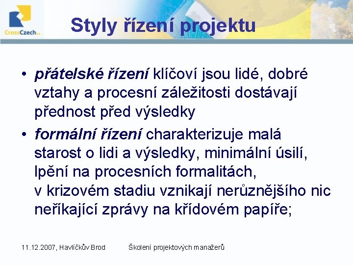 Styly řízení projektu • přátelské řízení klíčoví jsou lidé, dobré vztahy a procesní záležitosti