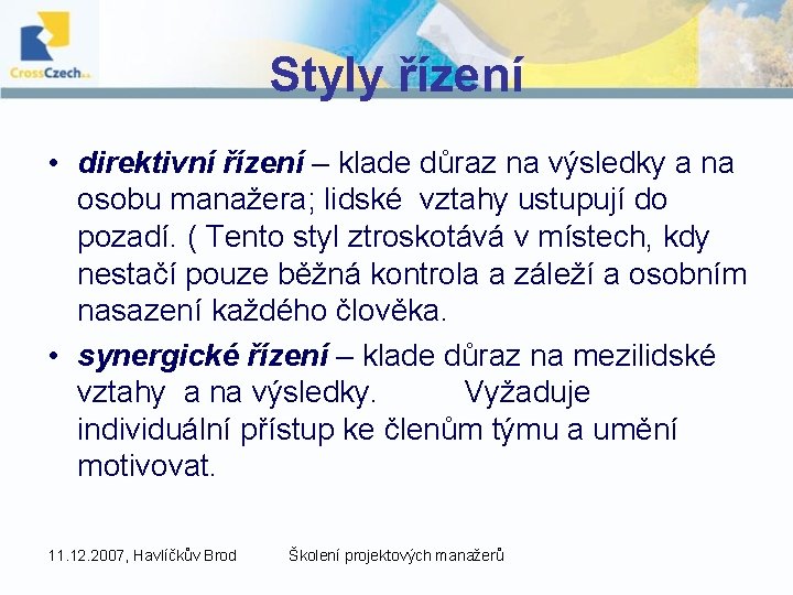Styly řízení • direktivní řízení – klade důraz na výsledky a na osobu manažera;