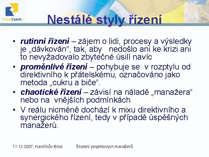 Nestálé styly řízení • rutinní řízení – zájem o lidi, procesy a výsledky je