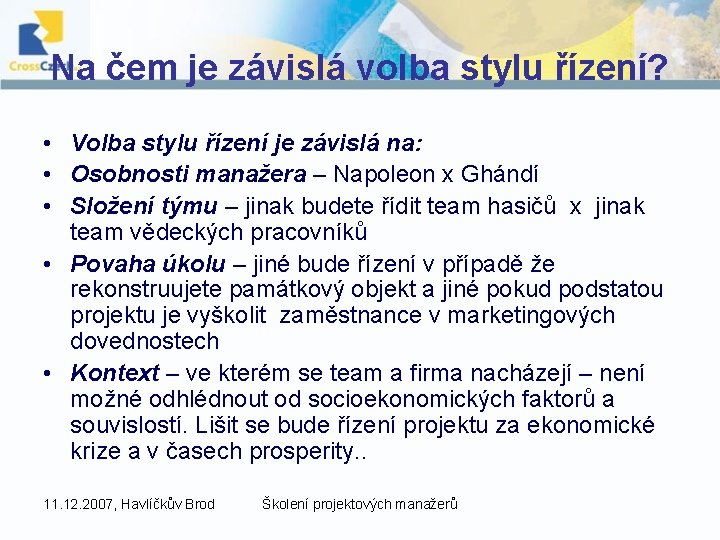 Na čem je závislá volba stylu řízení? • Volba stylu řízení je závislá na: