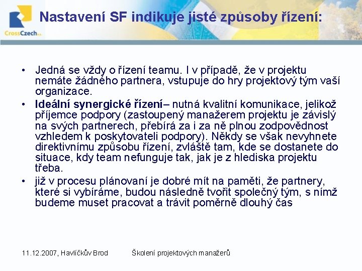 Nastavení SF indikuje jisté způsoby řízení: • Jedná se vždy o řízení teamu. I