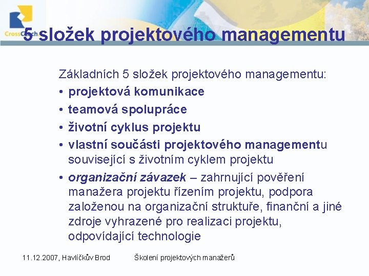 5 složek projektového managementu Základních 5 složek projektového managementu: • projektová komunikace • teamová