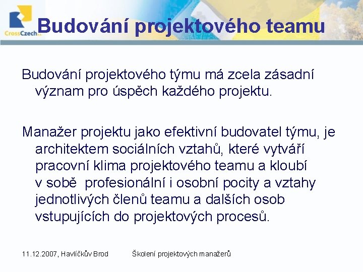 Budování projektového teamu Budování projektového týmu má zcela zásadní význam pro úspěch každého projektu.