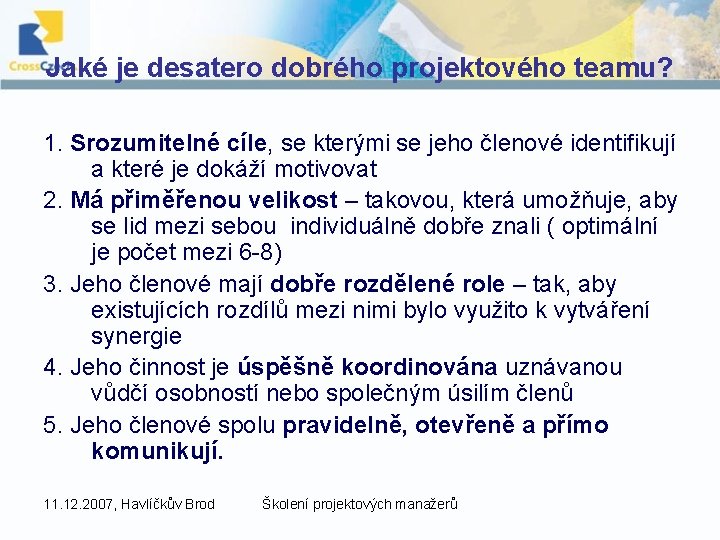 Jaké je desatero dobrého projektového teamu? 1. Srozumitelné cíle, se kterými se jeho členové