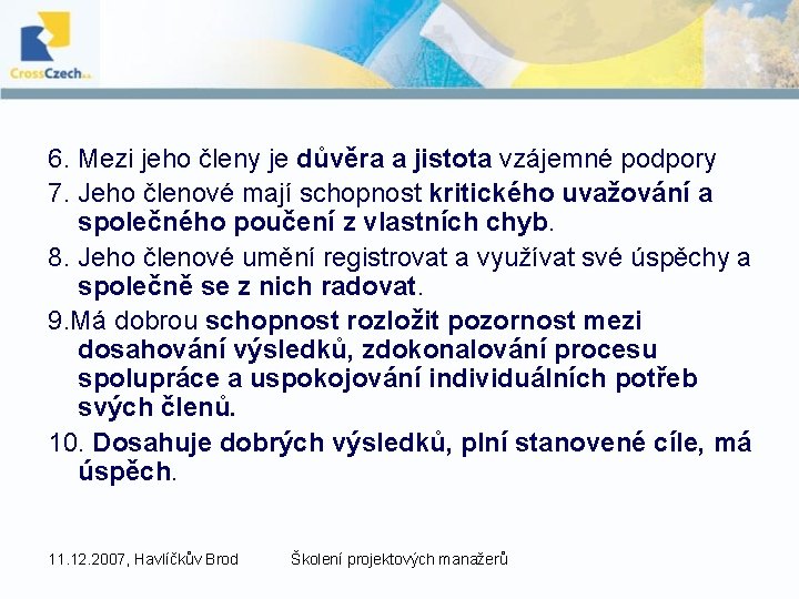 6. Mezi jeho členy je důvěra a jistota vzájemné podpory 7. Jeho členové mají
