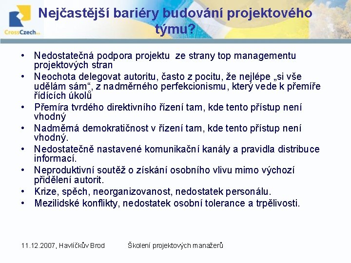 Nejčastější bariéry budování projektového týmu? • Nedostatečná podpora projektu ze strany top managementu projektových