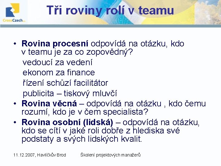 Tři roviny rolí v teamu • Rovina procesní odpovídá na otázku, kdo v teamu