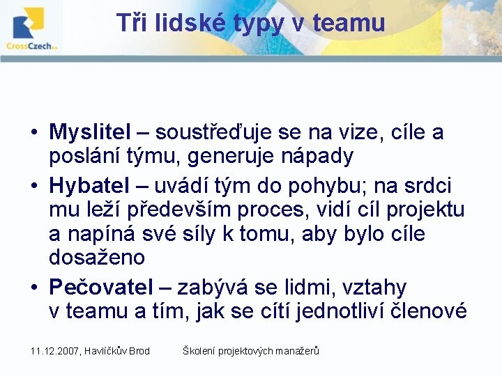 Tři lidské typy v teamu • Myslitel – soustřeďuje se na vize, cíle a