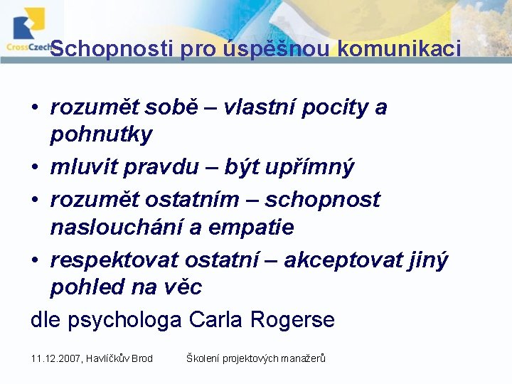 Schopnosti pro úspěšnou komunikaci • rozumět sobě – vlastní pocity a pohnutky • mluvit