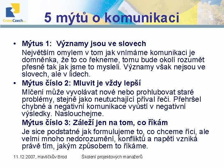 5 mýtů o komunikaci • Mýtus 1: Významy jsou ve slovech Největším omylem v