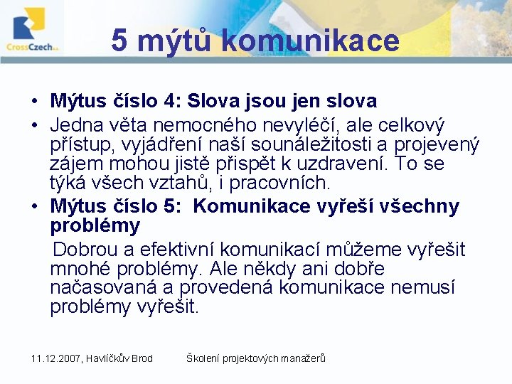 5 mýtů komunikace • Mýtus číslo 4: Slova jsou jen slova • Jedna věta