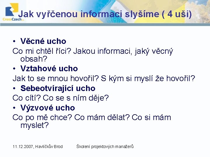 Jak vyřčenou informaci slyšíme ( 4 uši) • Věcné ucho Co mi chtěl říci?