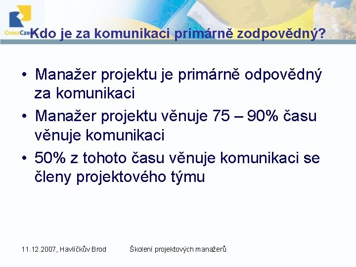 Kdo je za komunikaci primárně zodpovědný? • Manažer projektu je primárně odpovědný za komunikaci