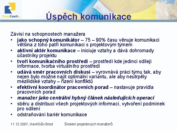 Úspěch komunikace Závisí na schopnostech manažera • jako schopný komunikátor – 75 – 90%