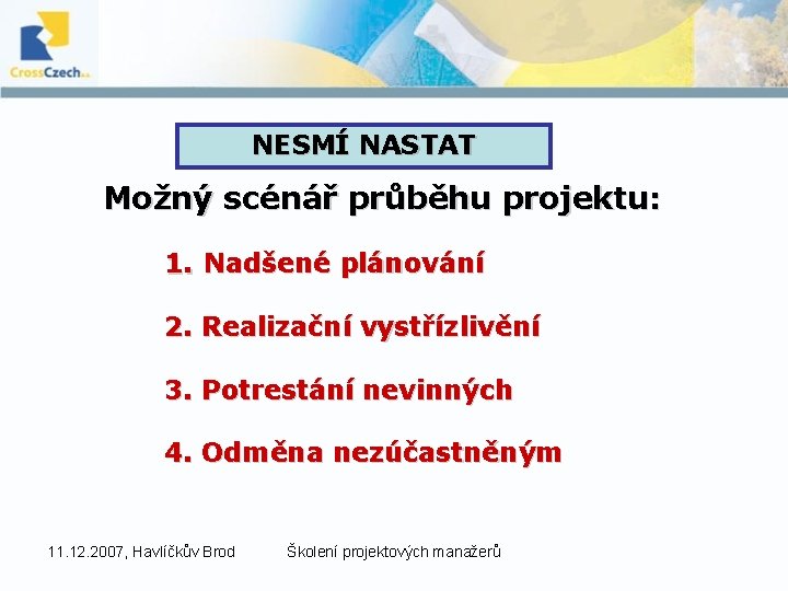 NESMÍ NASTAT Možný scénář průběhu projektu: 1. Nadšené plánování 2. Realizační vystřízlivění 3. Potrestání