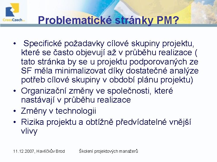 Problematické stránky PM? • Specifické požadavky cílové skupiny projektu, které se často objevují až
